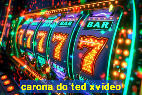 carona do ted xvideo